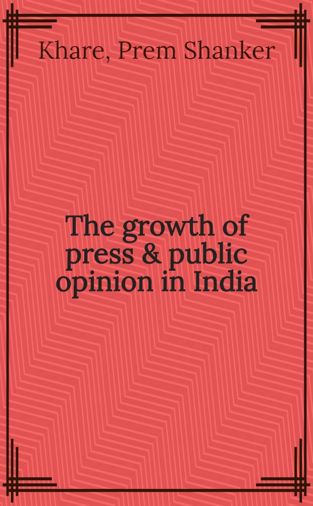 The growth of press & public opinion in India (1857 to 1918)