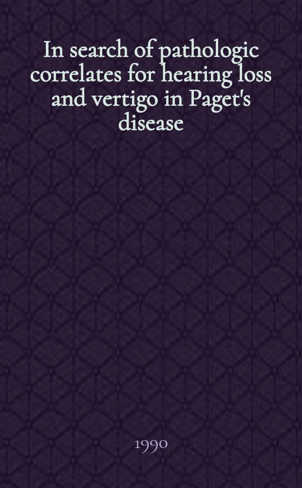 In search of pathologic correlates for hearing loss and vertigo in Paget's disease : A clinical a. histopathologic study of 26 temporal bones