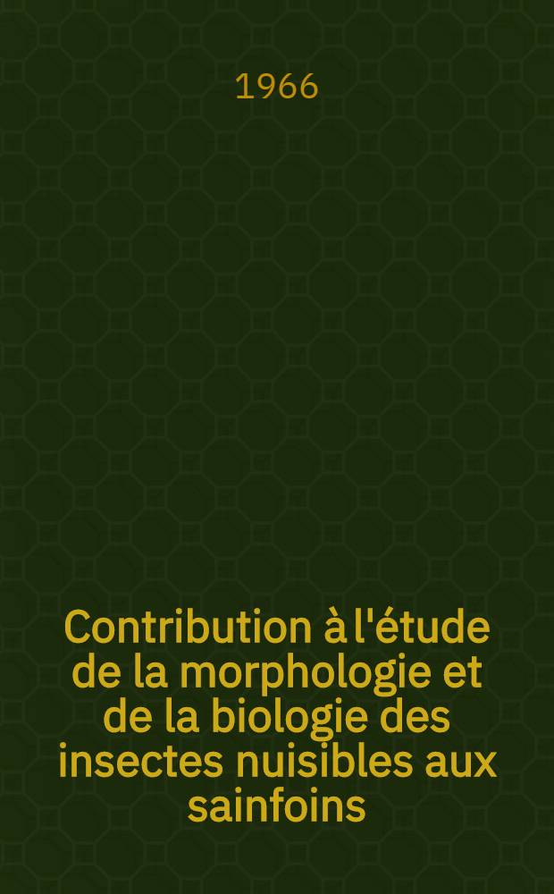 Contribution à l'étude de la morphologie et de la biologie des insectes nuisibles aux sainfoins: 1-re thèse; Proposition donnée par la Faculté: 2-e thèse: Thèses ... / par Bijan Khial ...; Univ. de Montpellier. Faculté des sciences