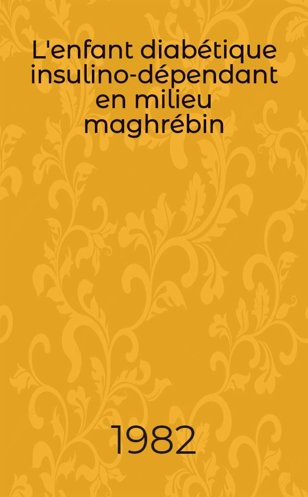 L'enfant diabétique insulino-dépendant en milieu maghrébin