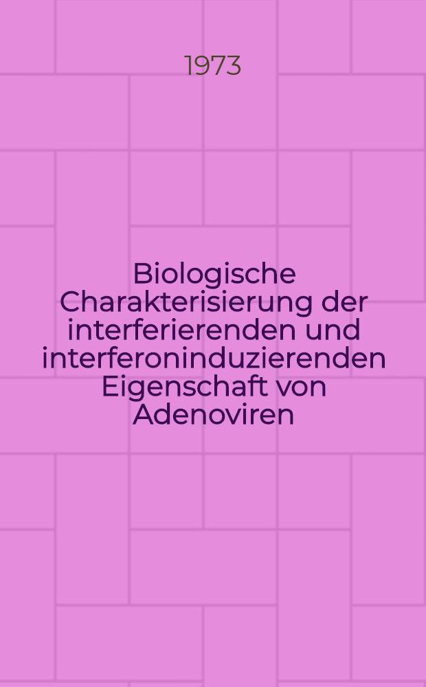 Biologische Charakterisierung der interferierenden und interferoninduzierenden Eigenschaft von Adenoviren : Einfluss des Alters von Hühnerfibroblasten-Kulturen und Hühnerembryonen auf die beiden Aktivitäten : Inaug.-Diss. ... der ... Med. Fak. der Univ. des Saarlandes
