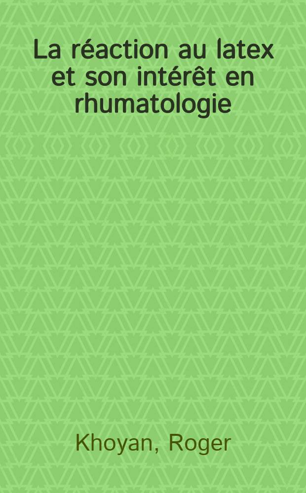 La réaction au latex et son intérêt en rhumatologie : Thèse ..