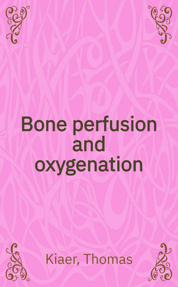 Bone perfusion and oxygenation : Animal experiments a. clinical observations : Diss.