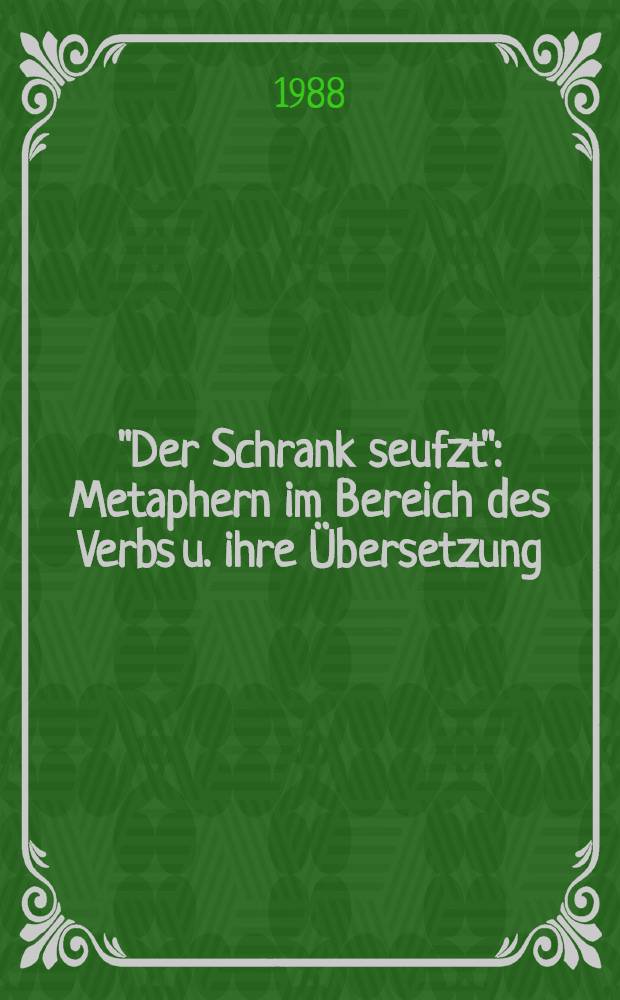 "Der Schrank seufzt" : Metaphern im Bereich des Verbs u. ihre Übersetzung : Diss.