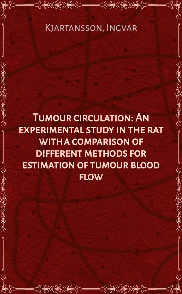Tumour circulation : An experimental study in the rat with a comparison of different methods for estimation of tumour blood flow