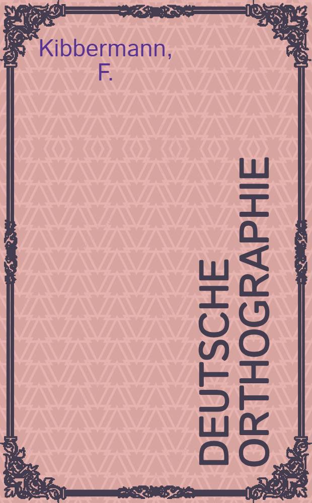 Deutsche Orthographie : Theoretischer Kursus mit praktischen Übungen