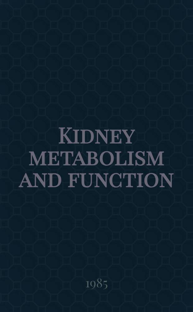 Kidney metabolism and function : Coll. papers from the 7th Intern. symp. on biochem. aspects of kidney function, Bratislava, 9-12 Apr. 1984
