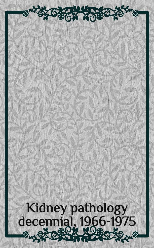 Kidney pathology decennial, 1966-1975 : Articles from "Pathology annual"