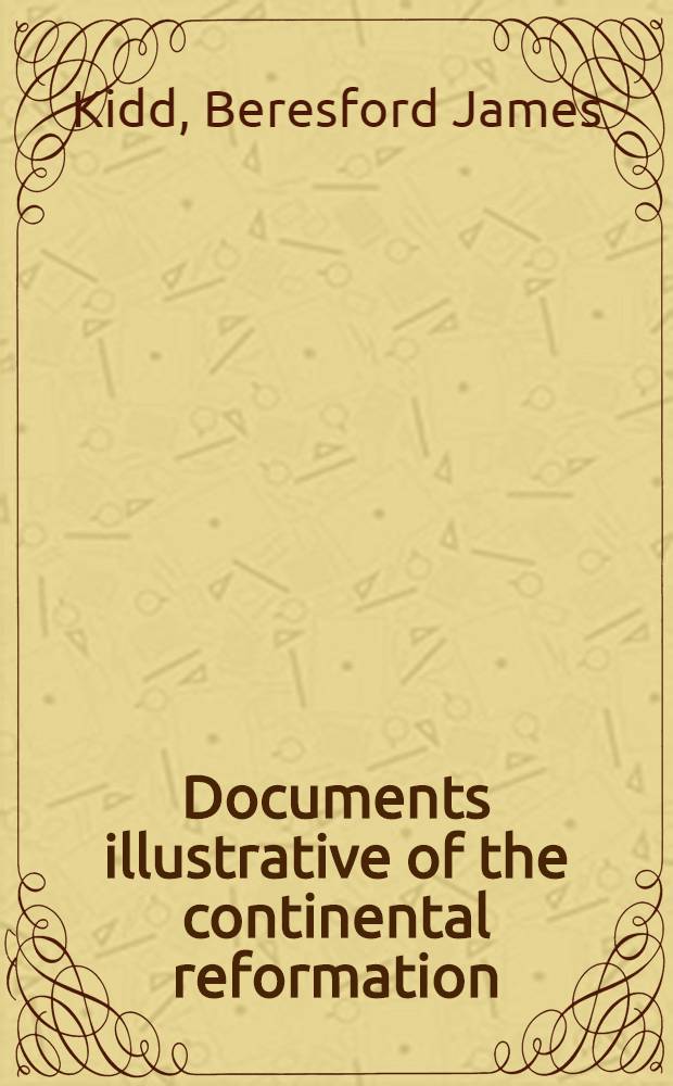 Documents illustrative of the continental reformation