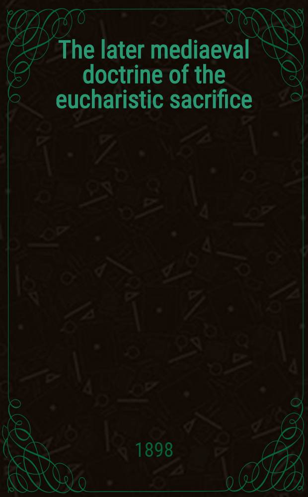 The later mediaeval doctrine of the eucharistic sacrifice