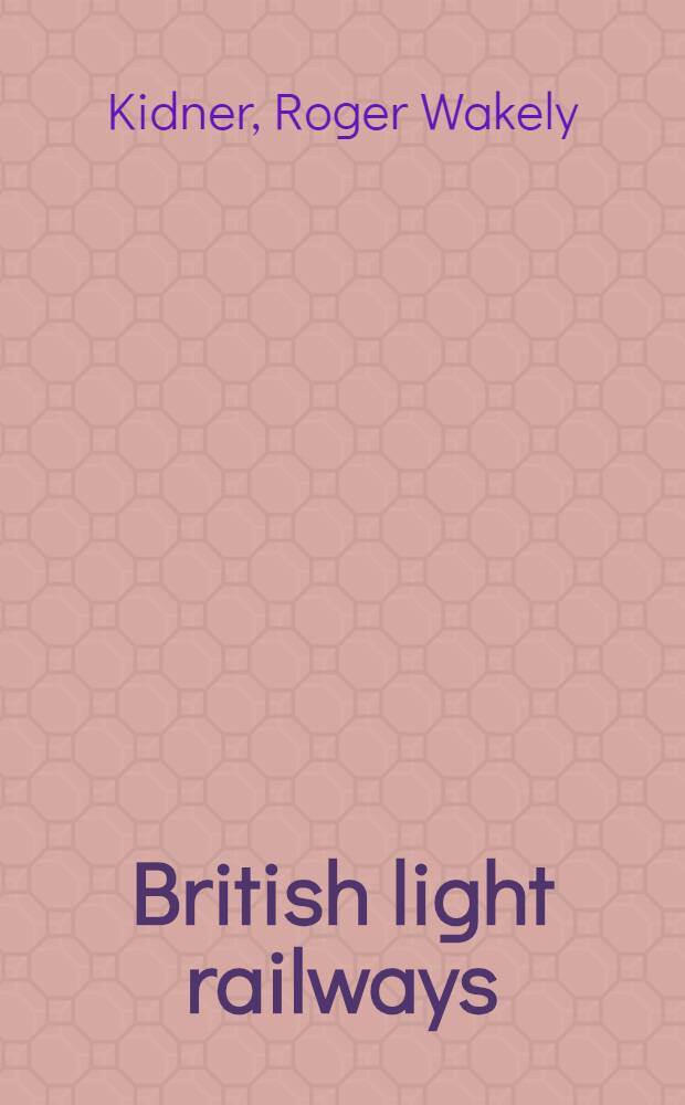 British light railways : Narrow gauge and independent standard gauge passenger-carrying lines