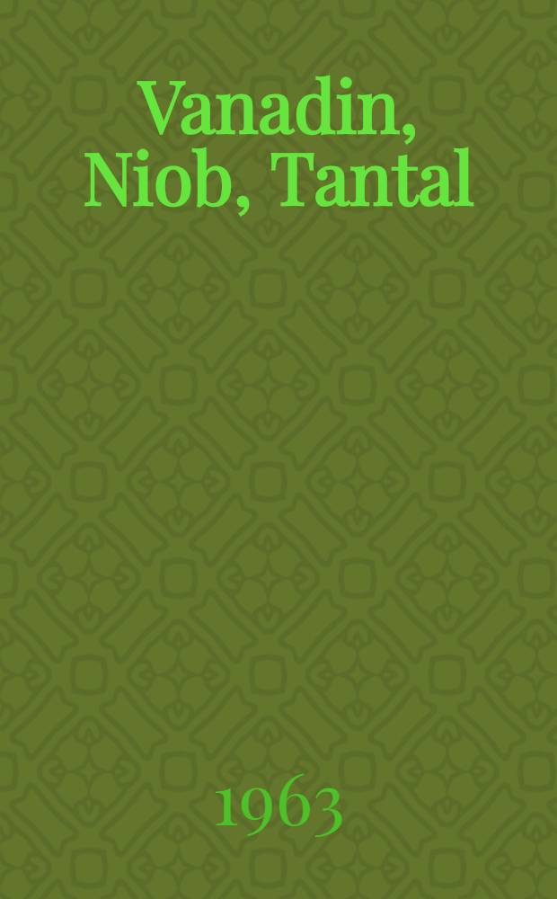Vanadin, Niob, Tantal : Die Metallurgie der reinen Metalle und ihrer Legierungen