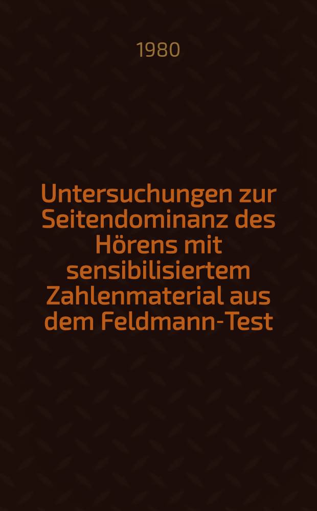 Untersuchungen zur Seitendominanz des Hörens mit sensibilisiertem Zahlenmaterial aus dem Feldmann-Test : Inaug.-Diss