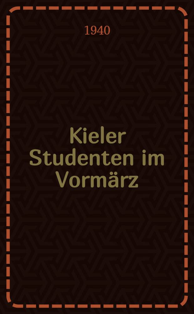 Kieler Studenten im Vormärz : Festgabe der Stadt Kiel zum 275 jährigen Bestehen der Christian-Albrechts-Univ. in Kiel