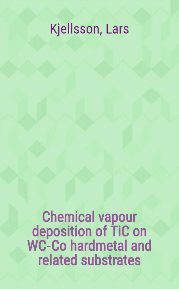Chemical vapour deposition of TiC on WC-Co hardmetal and related substrates : Akad. avh