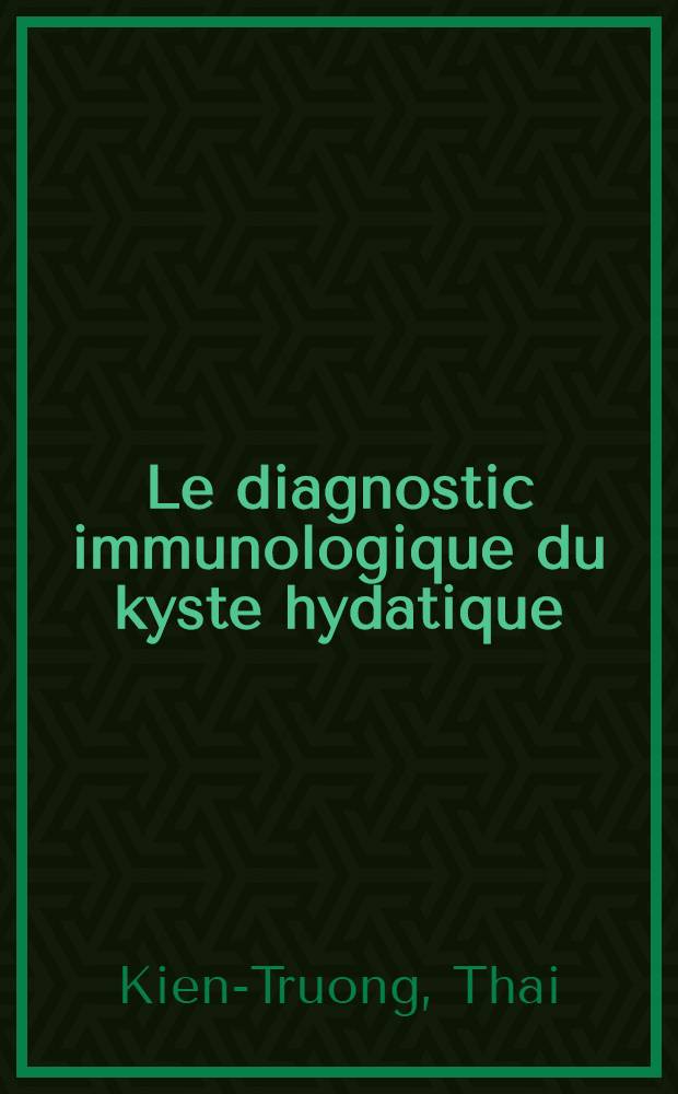 Le diagnostic immunologique du kyste hydatique : Thèse présentée ..