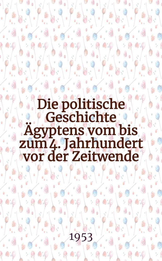 Die politische Geschichte Ägyptens vom bis zum 4. Jahrhundert vor der Zeitwende
