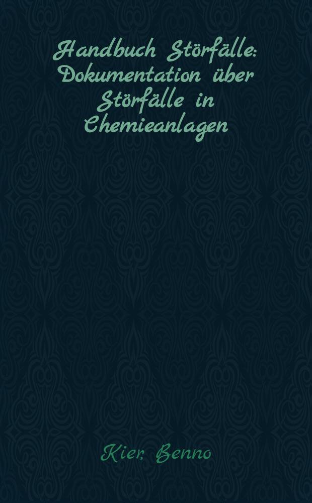Handbuch Störfälle : Dokumentation über Störfälle in Chemieanlagen