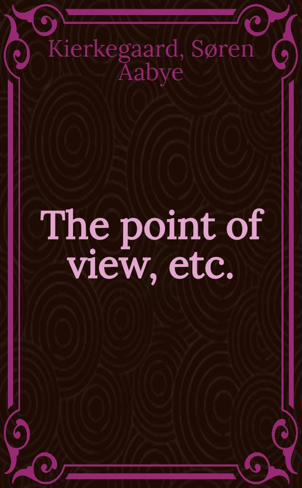 The point of view, etc. : Including the Point of view for my work as an author : Two notes about The individual and On my work as an author