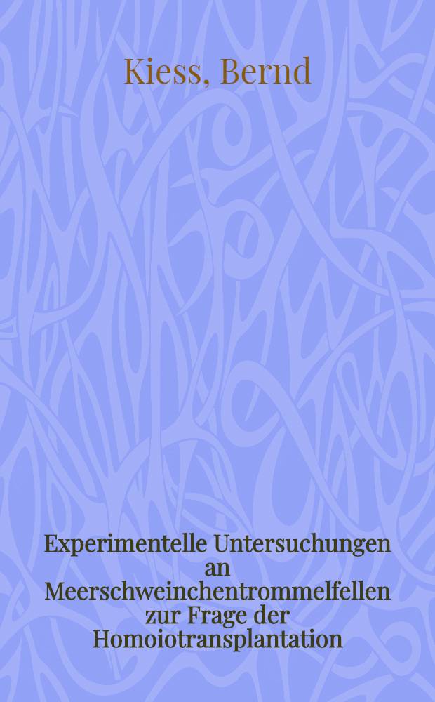 Experimentelle Untersuchungen an Meerschweinchentrommelfellen zur Frage der Homoiotransplantation : Inaug.-Diss. ... der Med. Fak. der ... Univ. zu Tübingen