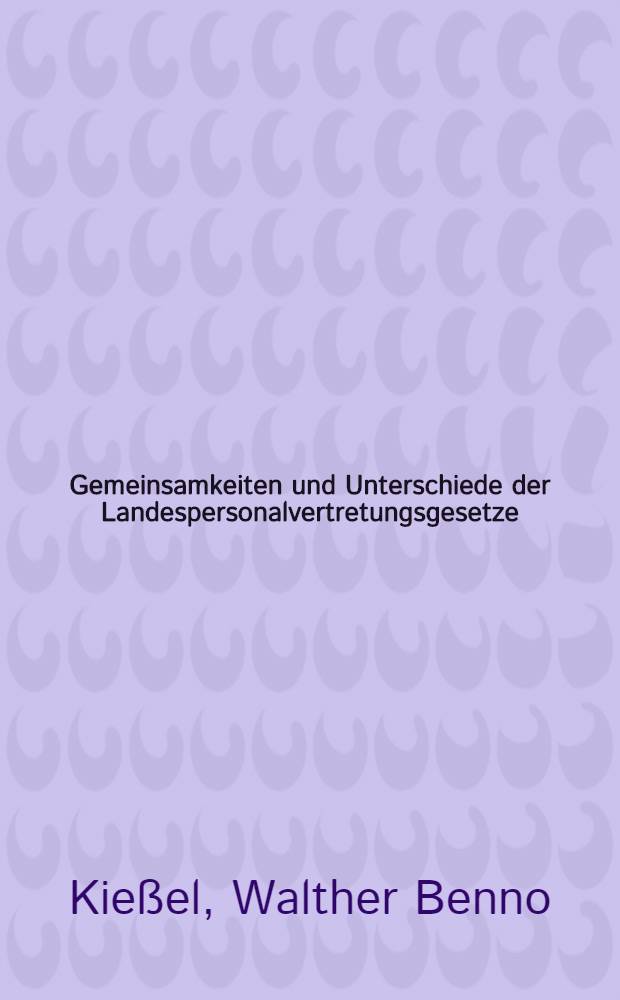 Gemeinsamkeiten und Unterschiede der Landespersonalvertretungsgesetze : Inaug.-Diss. ... einer ... Rechtswissenschaftlichen Fakultät der Univ. zu Köln