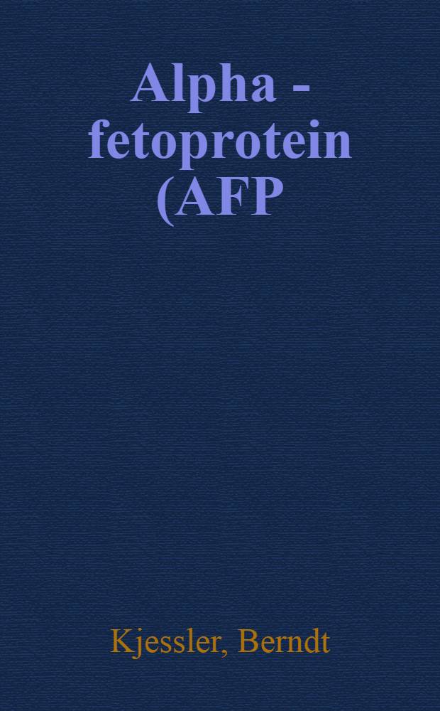 Alpha - fetoprotein (AFP) in early pregnancy : Symposium