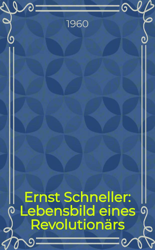 Ernst Schneller : Lebensbild eines Revolutionärs
