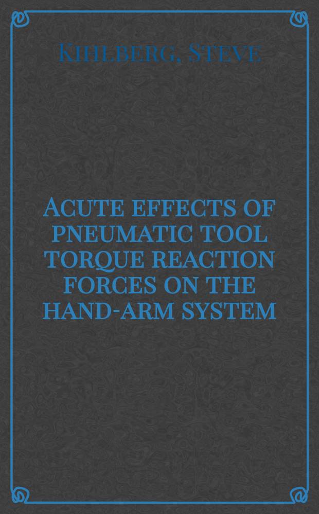 Acute effects of pneumatic tool torque reaction forces on the hand-arm system : Licentiate thesis