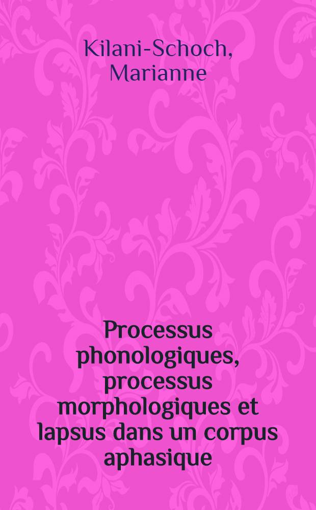 Processus phonologiques, processus morphologiques et lapsus dans un corpus aphasique