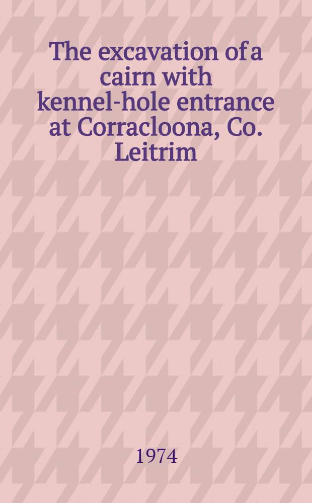 The excavation of a cairn with kennel-hole entrance at Corracloona, Co. Leitrim