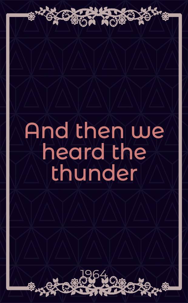 And then we heard the thunder : An angry novel of American Negroes at war