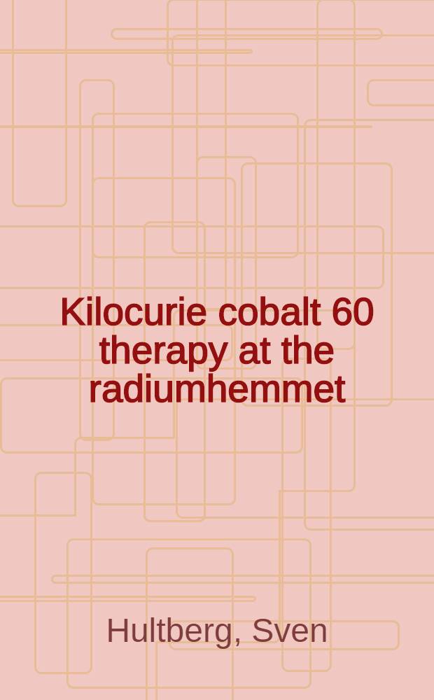 Kilocurie cobalt 60 therapy at the radiumhemmet : Equipment, technique and dose measurements