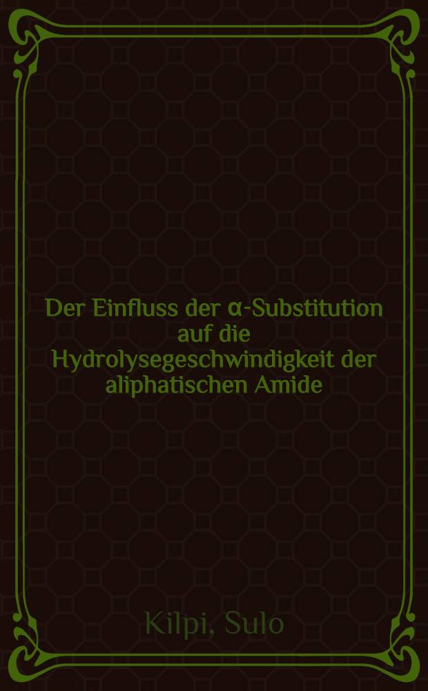 Der Einfluss der α-Substitution auf die Hydrolysegeschwindigkeit der aliphatischen Amide