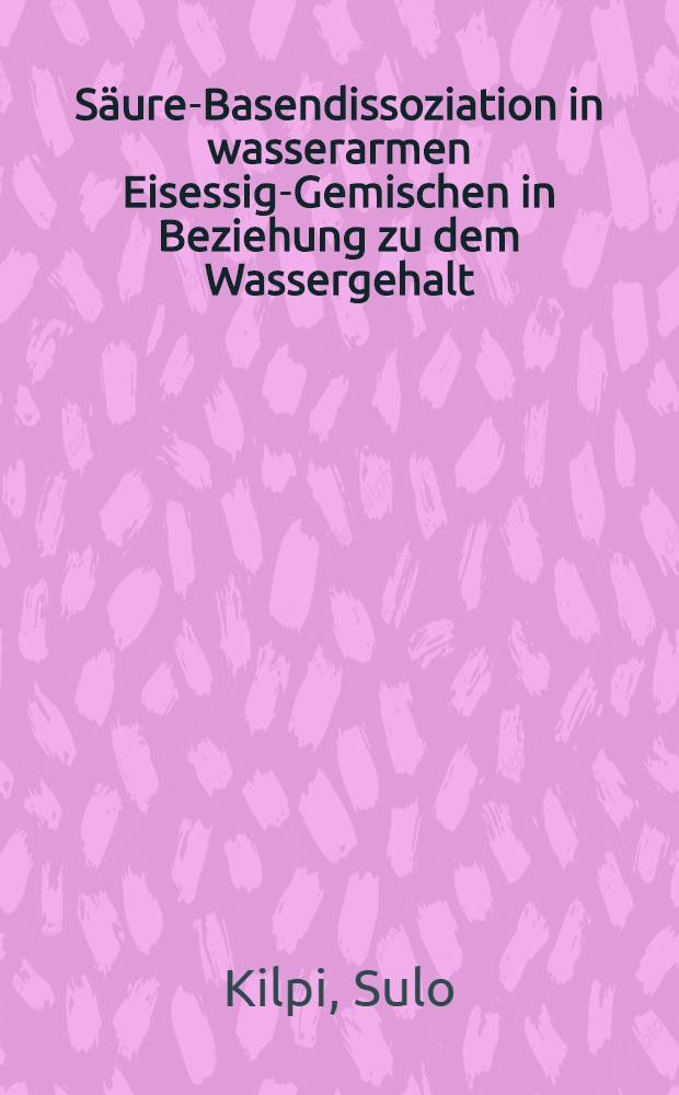 Säure-Basendissoziation in wasserarmen Eisessig-Gemischen in Beziehung zu dem Wassergehalt