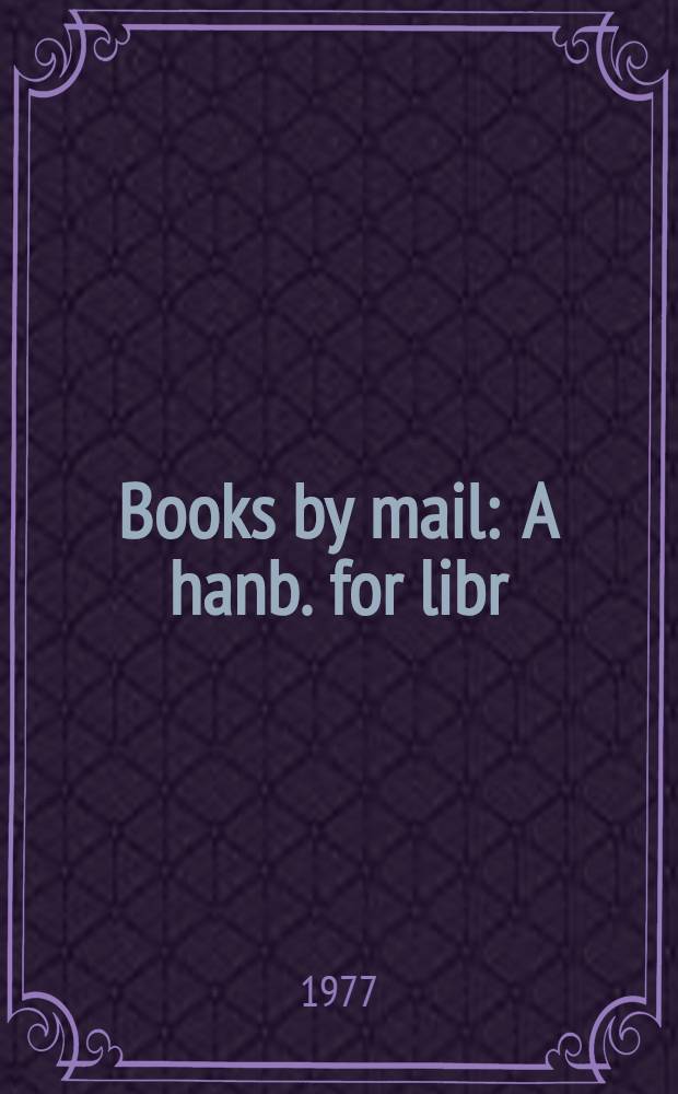 Books by mail : A hanb. for libr