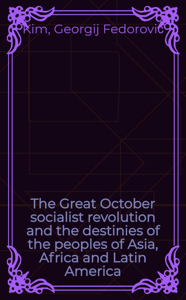 The Great October socialist revolution and the destinies of the peoples of Asia, Africa and Latin America