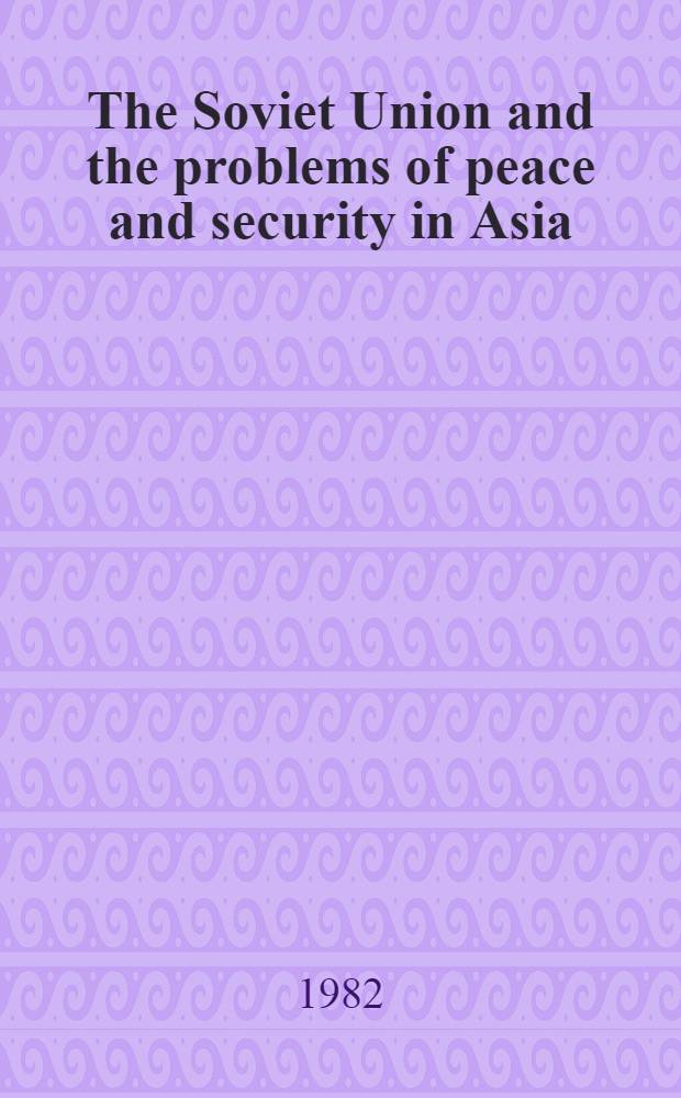 The Soviet Union and the problems of peace and security in Asia : (Theses)
