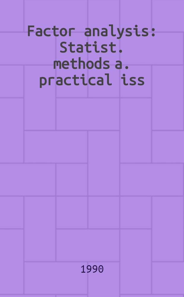 Factor analysis : Statist. methods a. practical iss