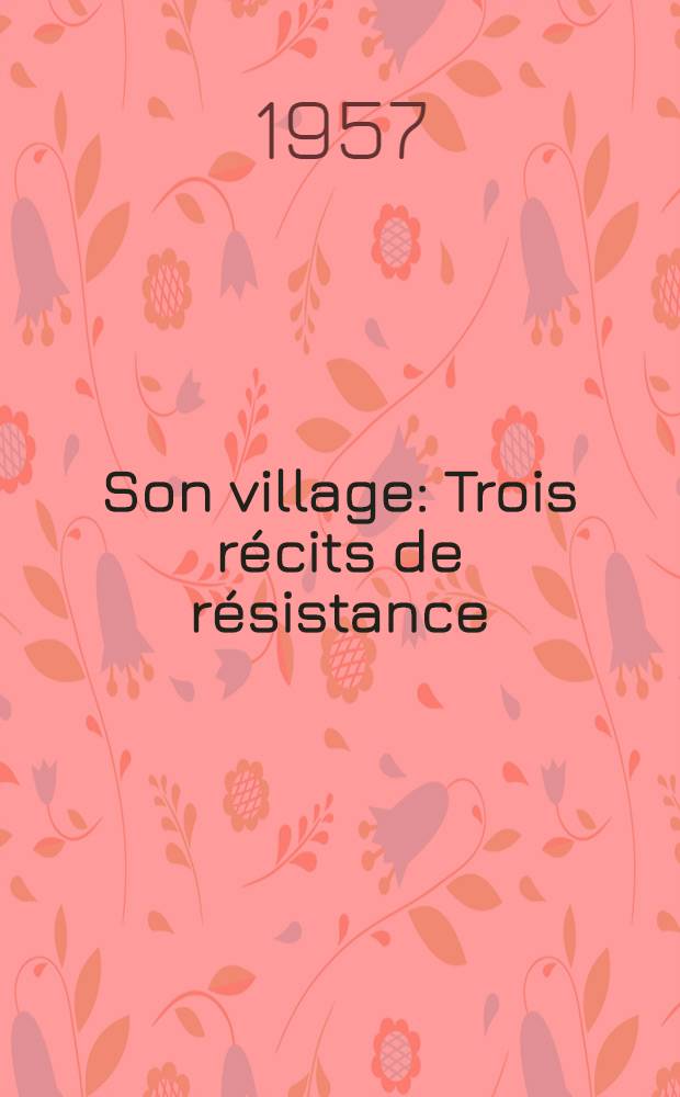 [Son village] : Trois récits de résistance