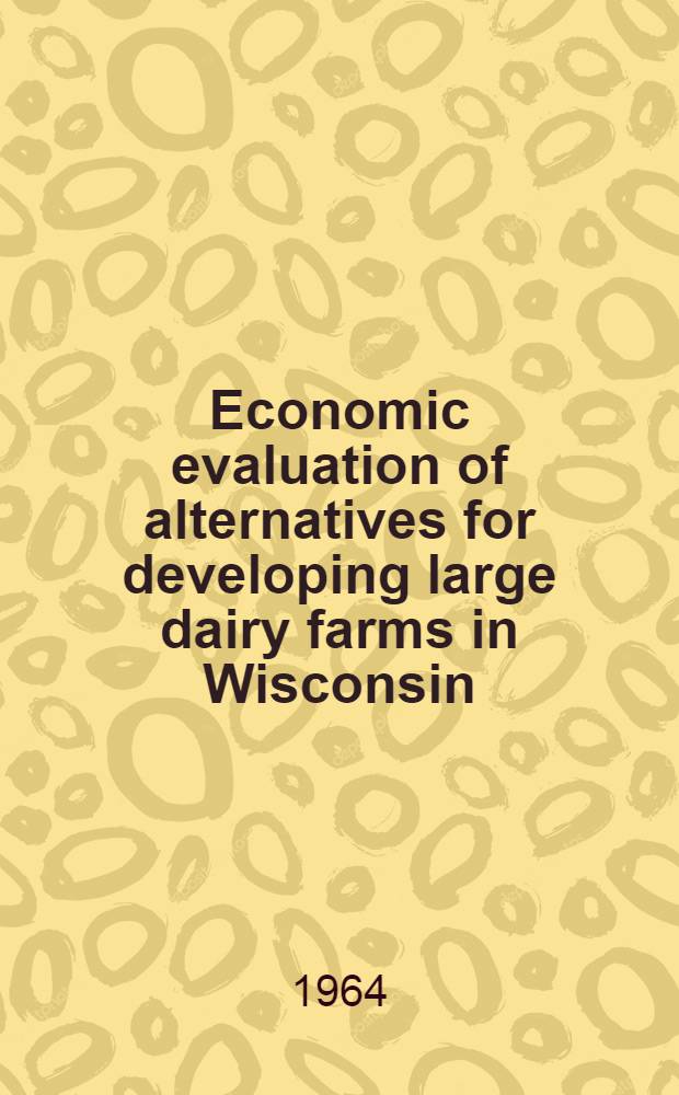 Economic evaluation of alternatives for developing large dairy farms in Wisconsin