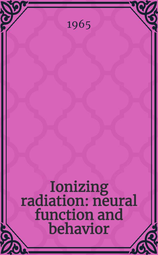 Ionizing radiation : neural function and behavior