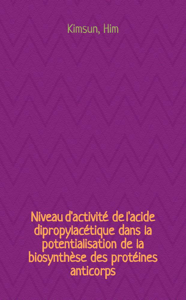 Niveau d'activité de l'acide dipropylacétique dans la potentialisation de la biosynthèse des protéines anticorps : Thèse ..