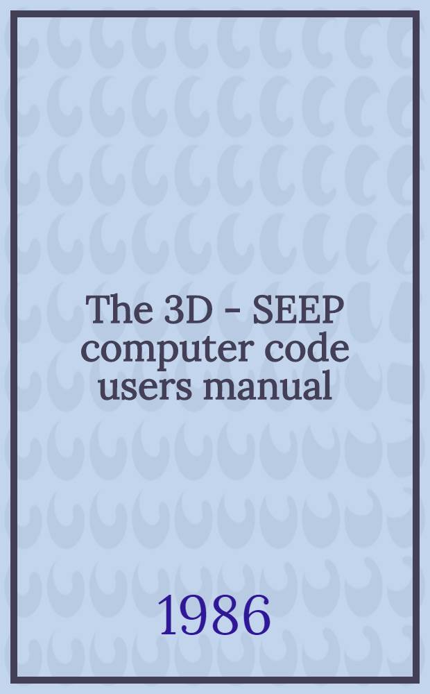 The 3D - SEEP computer code users manual