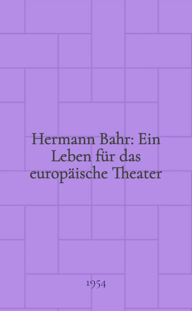 Hermann Bahr : Ein Leben für das europäische Theater