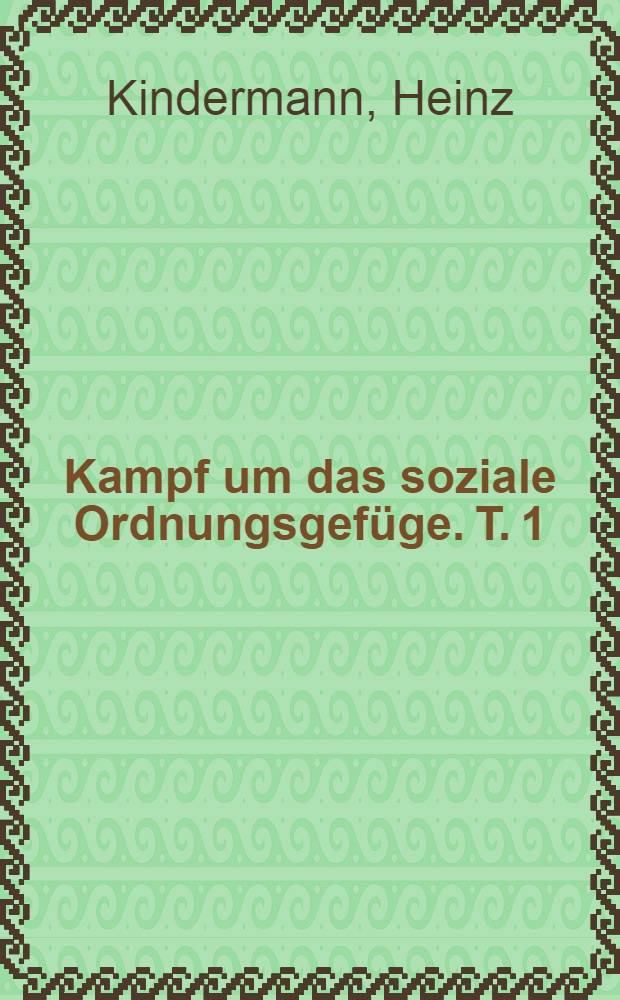 Kampf um das soziale Ordnungsgefüge. T. 1