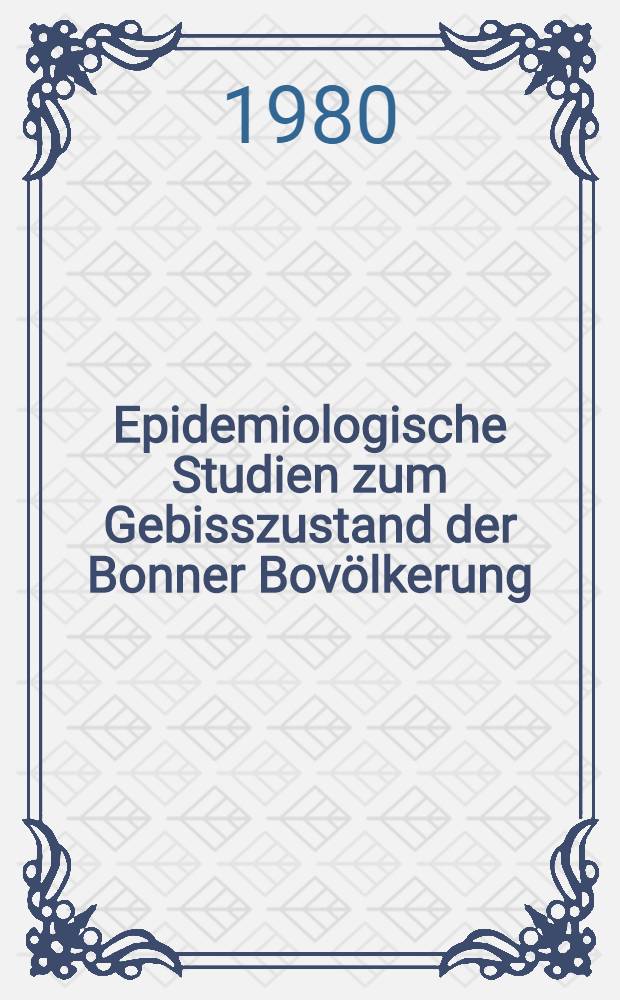 Epidemiologische Studien zum Gebisszustand der Bonner Bovölkerung : Inaug.-Diss