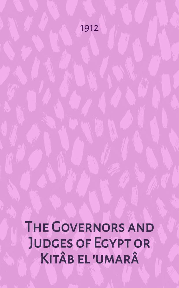The Governors and Judges of Egypt or Kitâb el 'umarâ (el wulâh) wa kitab el qudâh of el Kindî