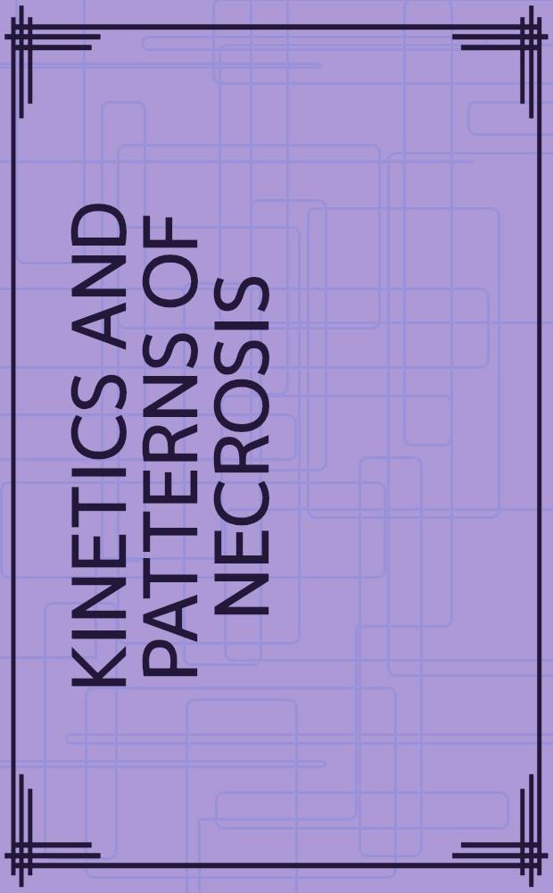 Kinetics and patterns of necrosis