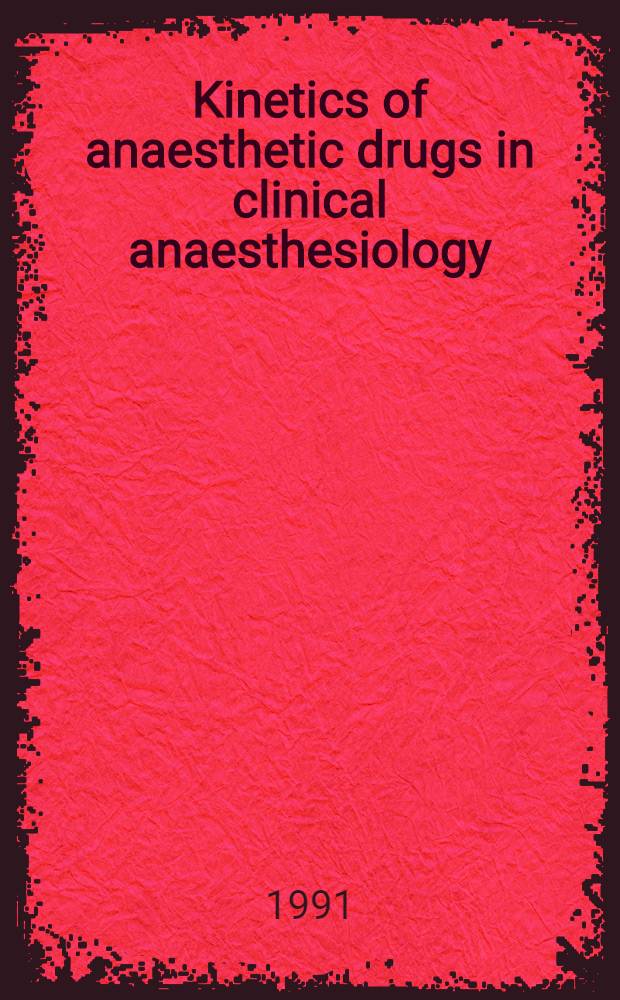 Kinetics of anaesthetic drugs in clinical anaesthesiology