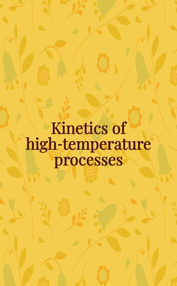 Kinetics of high-temperature processes : Report of the Conference held at Massachusetts inst. of technology, June 23-27, 1958